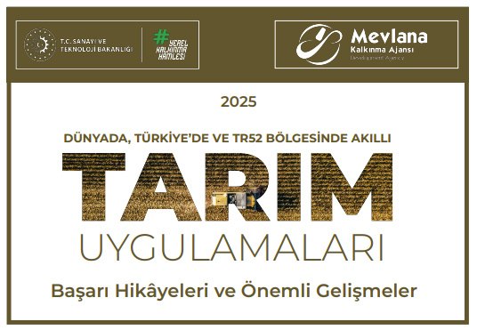 Dünyada, Türkiye’de ve TR52 Bölgesinde Akıllı Tarım Uygulamaları Başarı Hikayeleri ve Önemli Gelişmeler Raporu